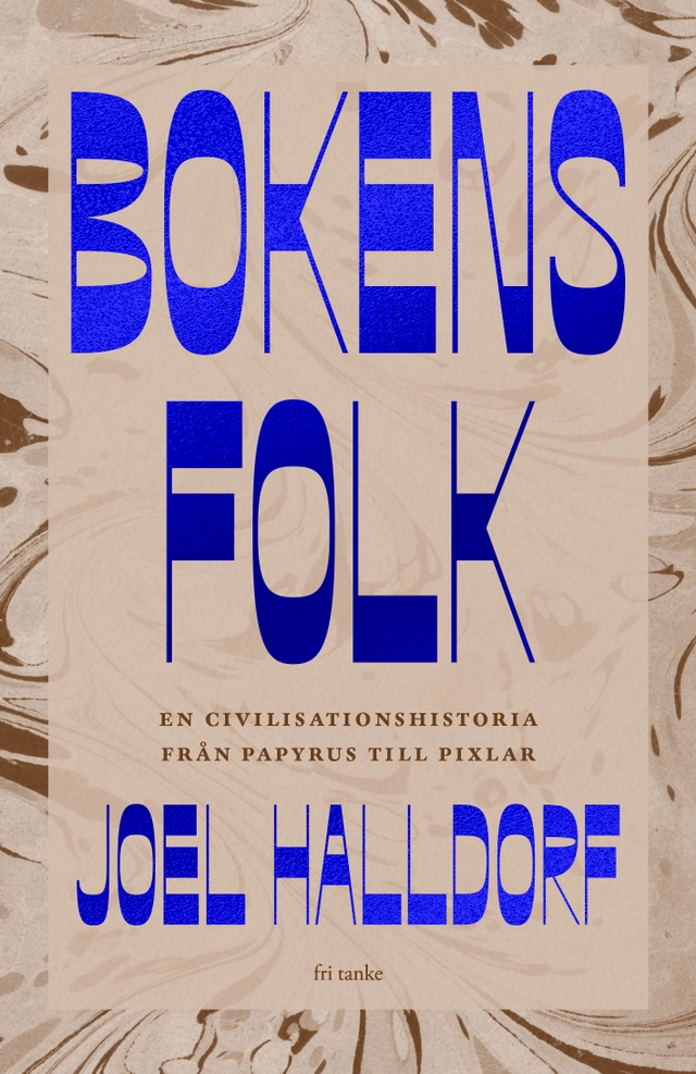 Bokens folk : en civilisationshistoria från papyrus till pixlar; Joel Halldorf; 2025