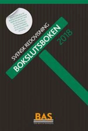 Bokslutsboken 2018 : svensk redovisning; BAS-intressenternas förening, BAS-intressenternas förening; 2018