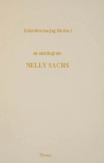 Bokstäverna jag färdas i : en antologi om Nelly Sachs; Anders Olsson; 2001