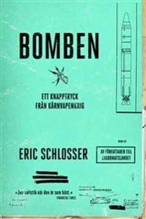Bomben : ett knapptryck från kärnvapenkrig; Eric Schlosser; 2014