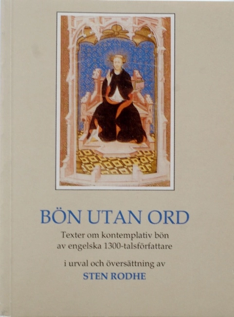 Bön utan ord : texter om kontemplativ bön av engelska 1300-talsförfattare; Sten Rodhe; 1989