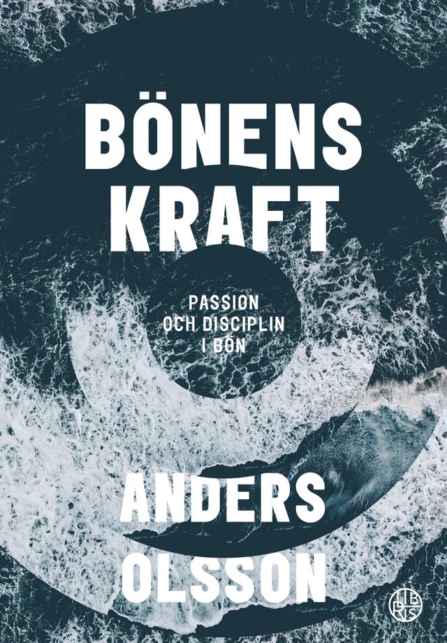 Bönens kraft : passion och disciplin i bön; Anders Olsson; 2025