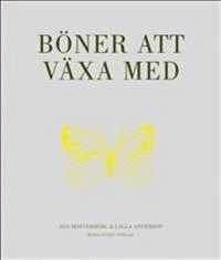 Böner att växa med; Åsa Hofverberg, Lottie Eriksson, Michael Johnson, Monica Norén, Linnea Rådberg, Marie-Claude Kåveryd, Simon Hofverberg, Tina Alva Vida Sävinger; 2012