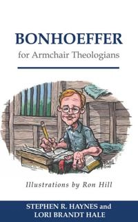 Bonhoeffer for armchair theologians; Stephen R. Haynes; 2009