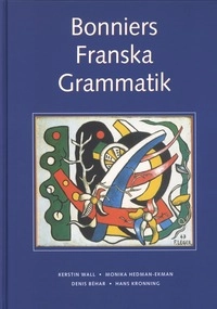 Bonniers Franska Grammatik; Kerstin Wall, Monika Ekman, Denis Béhar, Hans Kronning; 2011