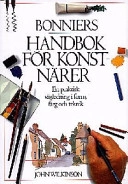 Bonniers handbok för konstnärer : en praktisk vägledning i form, färg och teknik; John Wilkinson; 1998