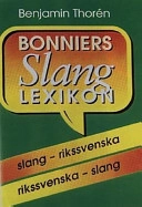 Bonniers slanglexikon : [slang - rikssvenska, rikssvenska - slang]; Benjamin Thorén; 1996