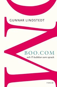 Boo.com: och IT-bubblan som sprack; Gunnar Lindstedt; 2012