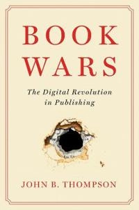 Book wars : the digital revolution in publishing; John B. Thompson; 2021