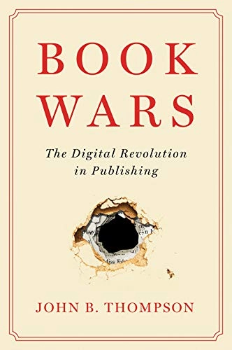 Book wars : the digital revolution in publishing; John B. Thompson; 2022