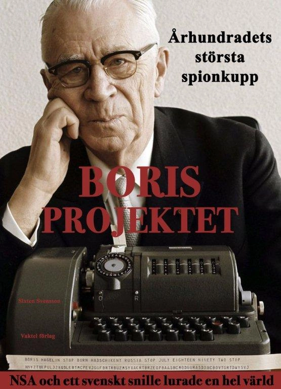 Borisprojektet : århundradets största spionkupp - NSA och ett svenskt snille lurade en hel värld av Sixten Svensson; Sixten Svensson; 2016