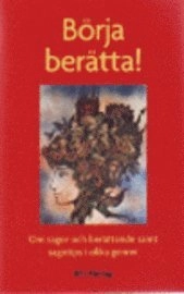 Börja berätta! : om sagor och berättande samt sagotips i olika genrer; Kerstin Auraldsson, Bibliotekstjänst; 2009