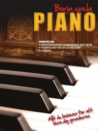 Börja spela piano : allt du behöver för att lära dig grunderna; Nick Freeth; 2013
