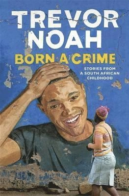 Born A Crime; Trevor Noah; 2016
