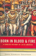 Born in blood and fire : a concise history of Latin America; John Charles Chasteen; 2006