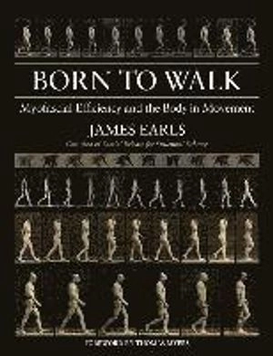 Born to walk : myofascial efficiency and the body in movement; James Earls; 2014