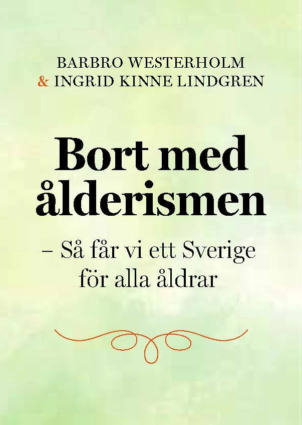 Bort med ålderismen - Så får vi ett bättre Sverige för alla åldrar; Barbro Westerholm, Ingrid Kinne Lindgren; 2023
