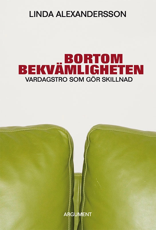 Bortom bekvämligheten : vardagstro som gör skillnad; Linda Alexandersson; 2012