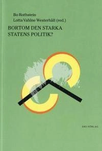 Bortom den starka statens politik?; Bo Rothstein, Lotta Vahlne Westerhäll; 2005