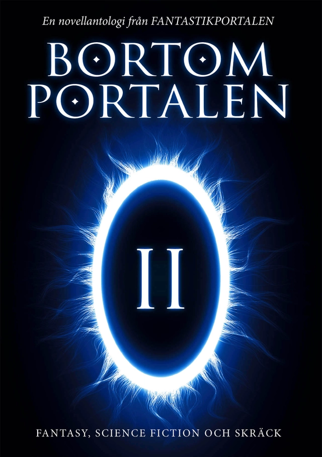 Bortom portalen 2 : en novellantologi från Fantastikportalen; Oskar Källner, Jenny Green, Anna Jakobsson Lund, Christian Gripenvik, Gabriella Kjeilen, KG Johansson, Hans Olsson, Camilla Olsson, Eva Holmquist, Didrik Ojala, Lupina Ojala; 2018