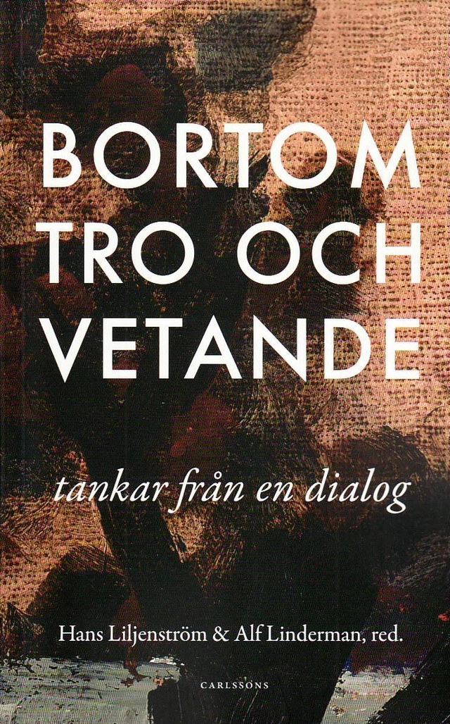 Bortom tro och vetande : tankar från en dialog; Hans Liljenström, Alf Linderman; 2010