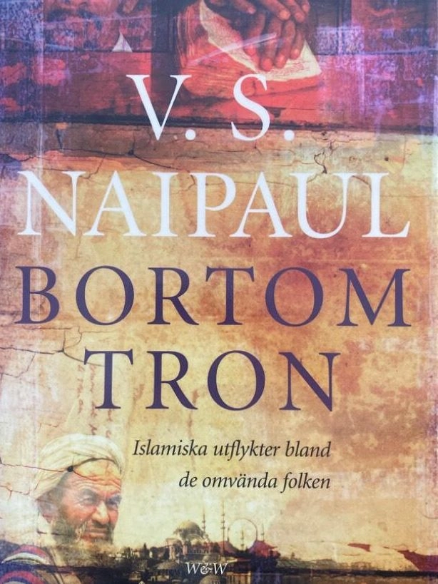 Bortom tron : islamiska utflykter bland de omvända folken; Naipaul; 1999