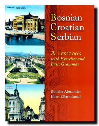 Bosnian, Croatian, Serbian, a textbook : with exercises and basic grammar; Ronelle Alexander; 2006