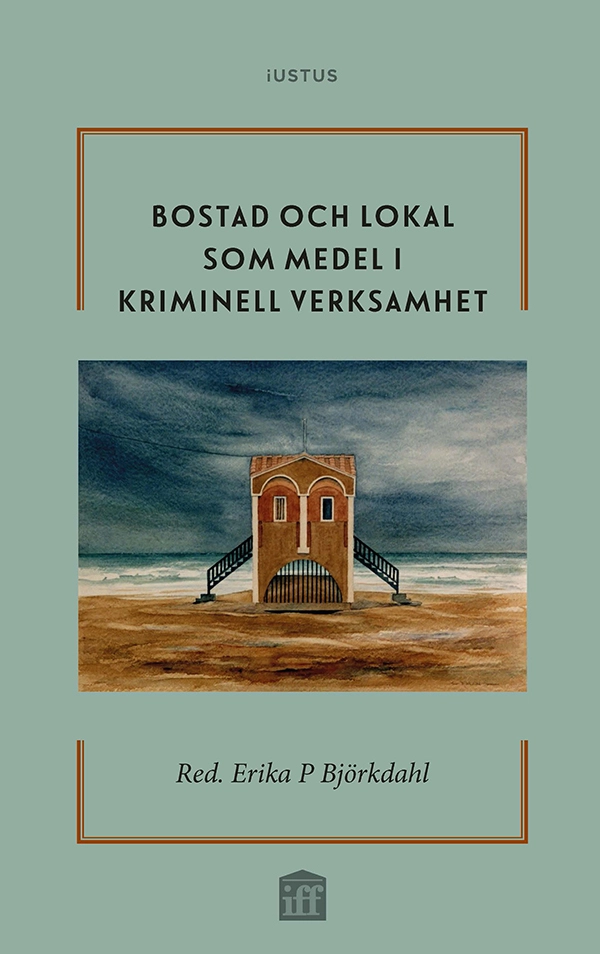 Bostad och lokal som medel i kriminell verksamhet; Erika P. Björkdahl; 2022