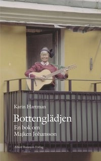 Bottenglädje : En bok om Majken Johansson; Karin Hartman; 2002