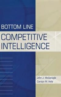 Bottom line competitive intelligence; John J. McGonagle; 2002