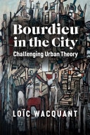 Bourdieu in the city : challenging urban theory; Loïc Wacquant; 2023