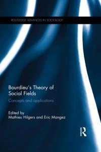 Bourdieu's Theory of Social Fields; Mathieu Hilgers, Eric Mangez; 2014
