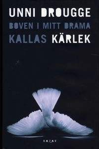 Boven i mitt drama kallas kärlek; Unni Drougge; 2007