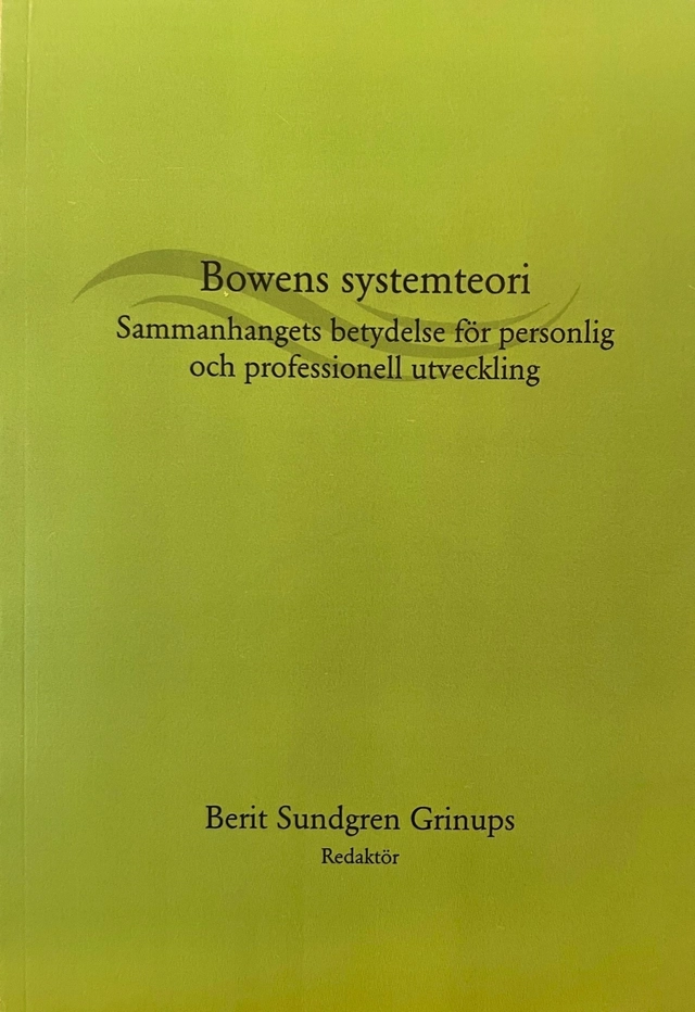 Bowens systemteori : sammanhangets betydelse för personlig och professionell utveckling; Berit Sundgren Grinups; 2022