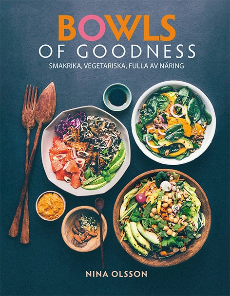 Bowls of goodness : smakrika, vegetariska, fulla av näring; Nina Olsson; 2017