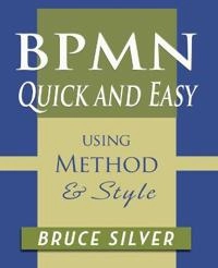 BPMN quick and easy : with method & style; (Bruce Richard) Bruce Silver; 2017