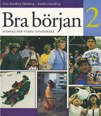 Bra början : svenska för vuxna invandrare. 2; Lena Sundberg-Holmberg, Annika Lönneborg; 2001