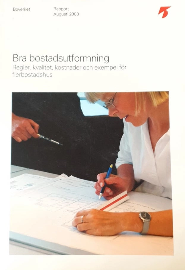 Bra bostadsutformning : regler, kvalitet, kostnader och exempel för flerbostadshus : [rapport]; Sverige. Boverket, Sverige. Bostadsstyrelsen
(tidigare namn), Sverige. Bostadsstyrelsen, Sverige. Statens planverk
(tidigare namn), Sverige. Statens planverk; 2004