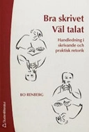 Bra skrivet väl talat : handledning i skrivande och praktisk retorik; Bo Renberg; 2004