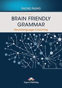 Brain Friendly Grammar: Neurolanguage Coaching; Rachel Paling