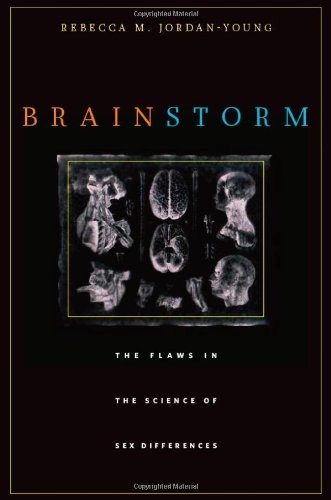 Brain storm : the flaws in the science of sex differences; Rebecca M. Jordan-Young; 2010