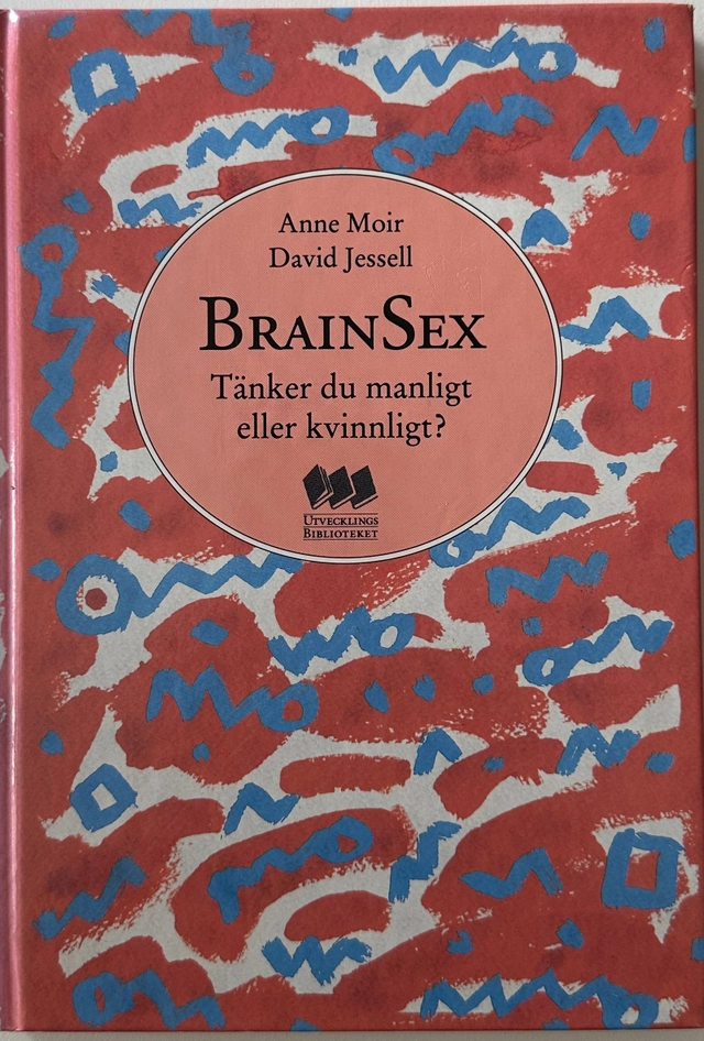 Brainsex : tänker du manligt eller kvinnligt?; Anne Moir, David Jessell, Eva Trägårdh; 1992