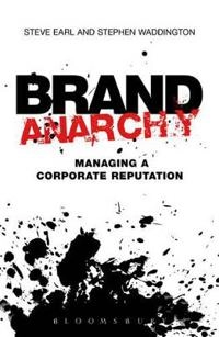 Brand anarchy : managing corporate reputation; Steve Earl; 2012
