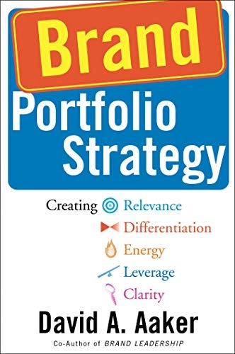 Brand portfolio strategy : creating relevance, differentiation, energy, leverage, and clarity; David A. Aaker; 2004