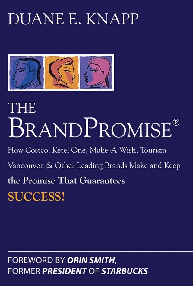 Brand Promise: How Ketel One, Costco, Make-A-Wish, Tourism Vancouver, and Other Leading Brands Make and Keep the Promise That Guarantees Success; Duane Knapp; 2008
