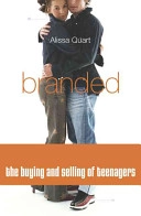 Branded: The Buying And Selling Of Teenagers; Alissa Quart; 2003