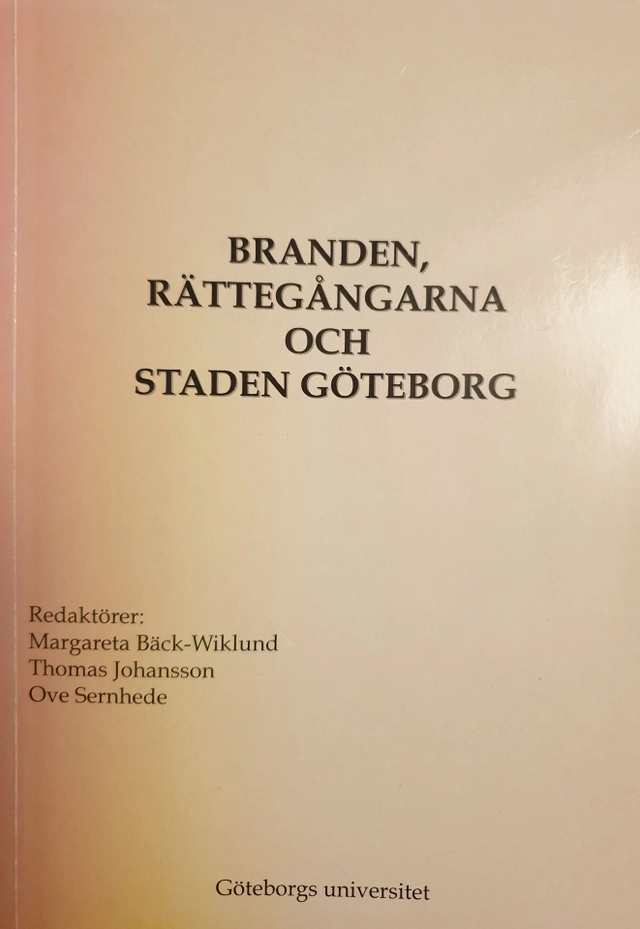 Branden, rättegångarna och staden Göteborg; Margareta Bäck-Wiklund, Thomas Johansson, Ove Sernhede, Centrum för forskning om offentlig sektor; 2002