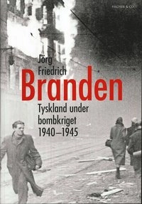 Branden : Tyskland under bombkriget 1940-1945; Jörg Friedrich; 2008