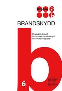 Brandskydd. Byggvägledning 6. Utg 6; Torkel Danielsson, Tomas Fagergren, Daniel Larsson, Martin Olander, Gösta Sedin, Urban Söderberg, Jörgen Thor; 2015