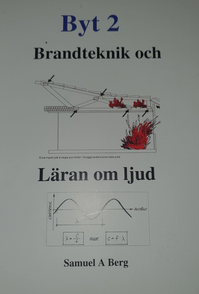 Brandteknik och läran om ljud : byt 2; Samuel A. Berg; 2011
